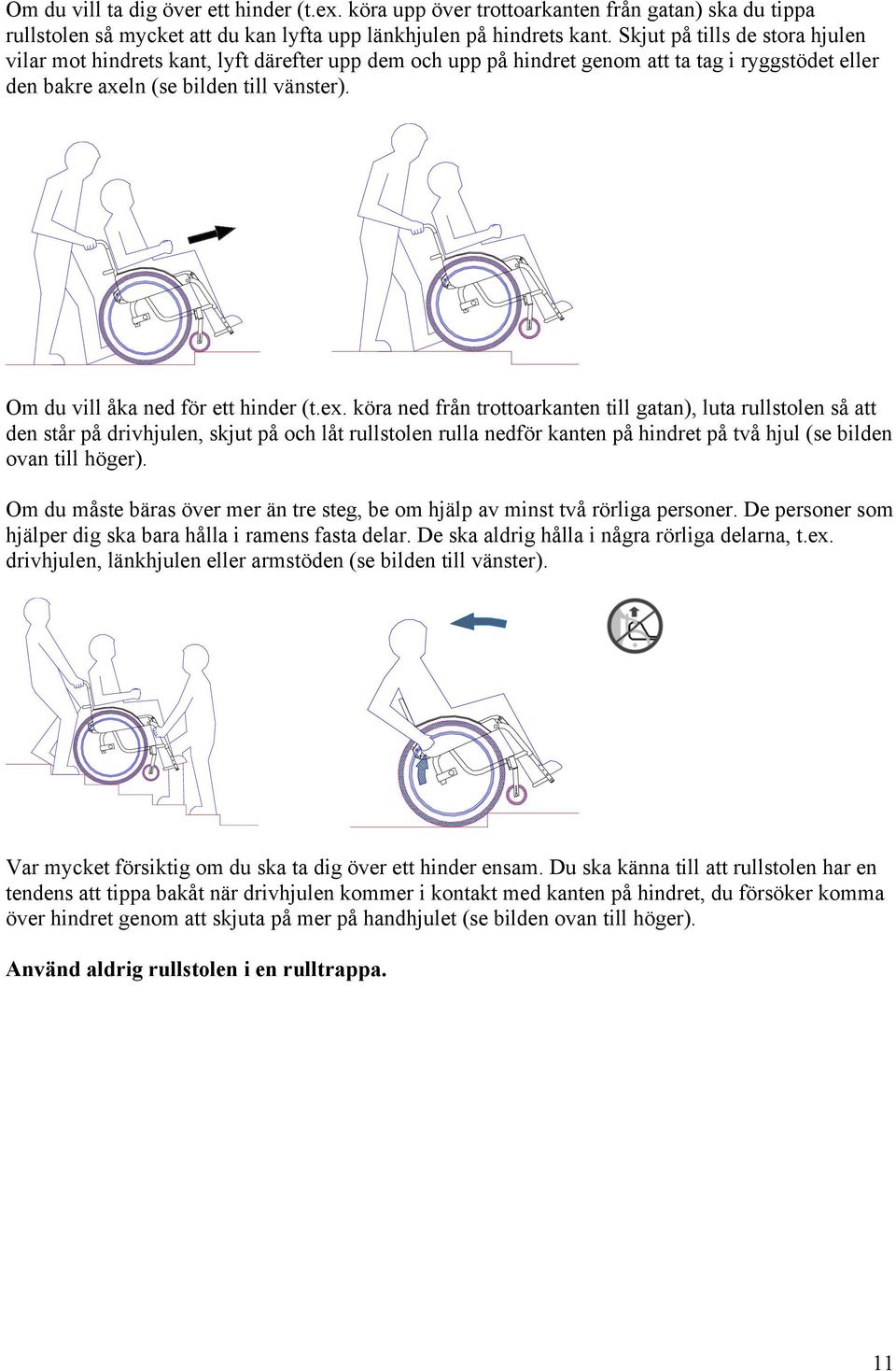 Om du vill åka ned för ett hinder (t.ex.