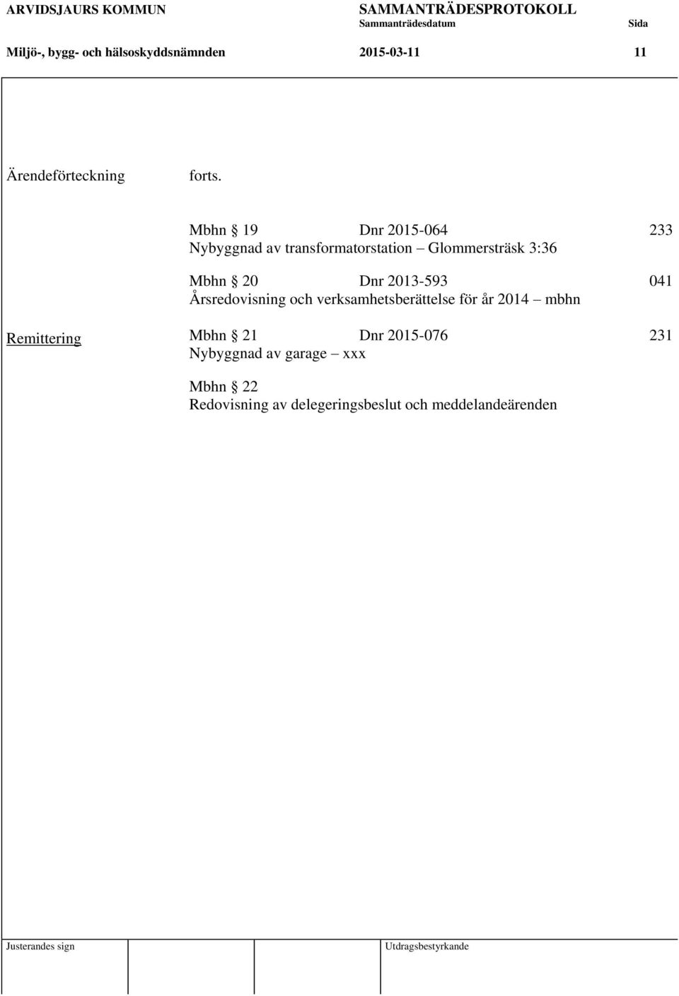 2013-593 041 Årsredovisning och verksamhetsberättelse för år 2014 mbhn Remittering Mbhn 21 Dnr