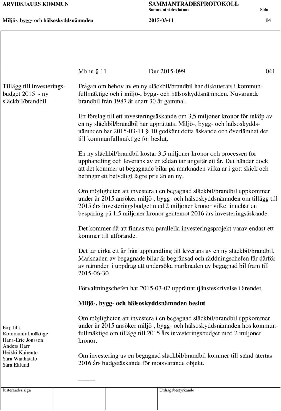 Ett förslag till ett investeringsäskande om 3,5 miljoner kronor för inköp av en ny släckbil/brandbil har upprättats.