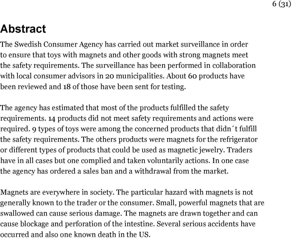 The agency has estimated that most of the products fulfilled the safety requirements. 14 products did not meet safety requirements and actions were required.