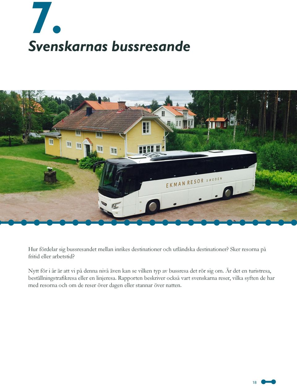 Nytt för i år är att vi på denna nivå även kan se vilken typ av bussresa det rör sig om.