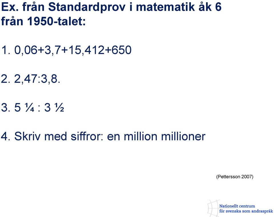 2,47:3,8. 3. 5 ¼ : 3 ½ 4.