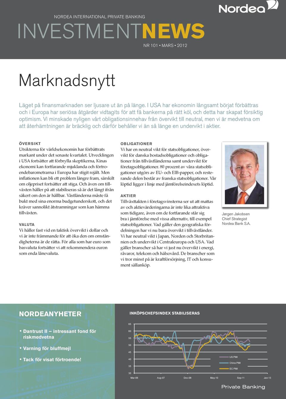 Vi minskade nyligen vårt obligationsinnehav från övervikt till neutral, men vi är medvetna om att återhämtningen är bräcklig och därför behåller vi än så länge en undervikt i aktier.