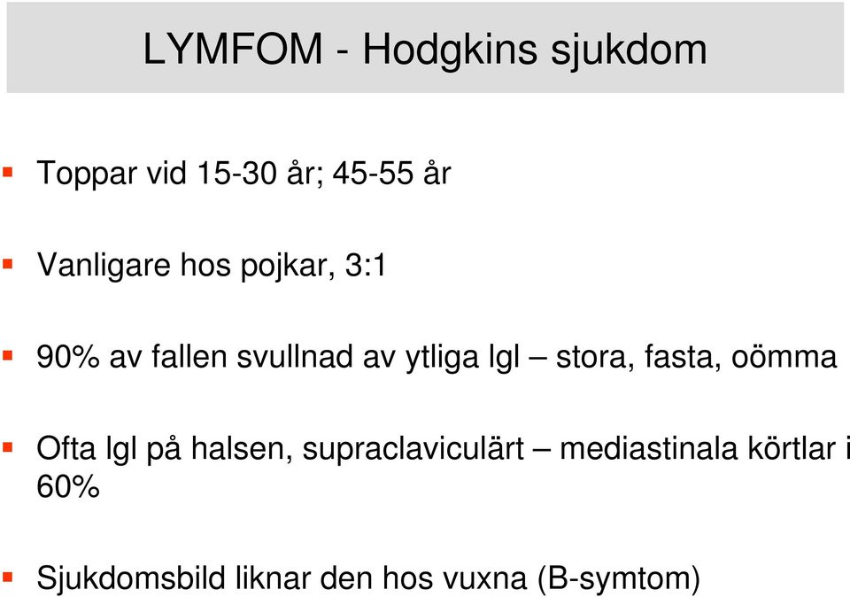 lgl stora, fasta, oömma Ofta lgl på halsen, supraclaviculärt