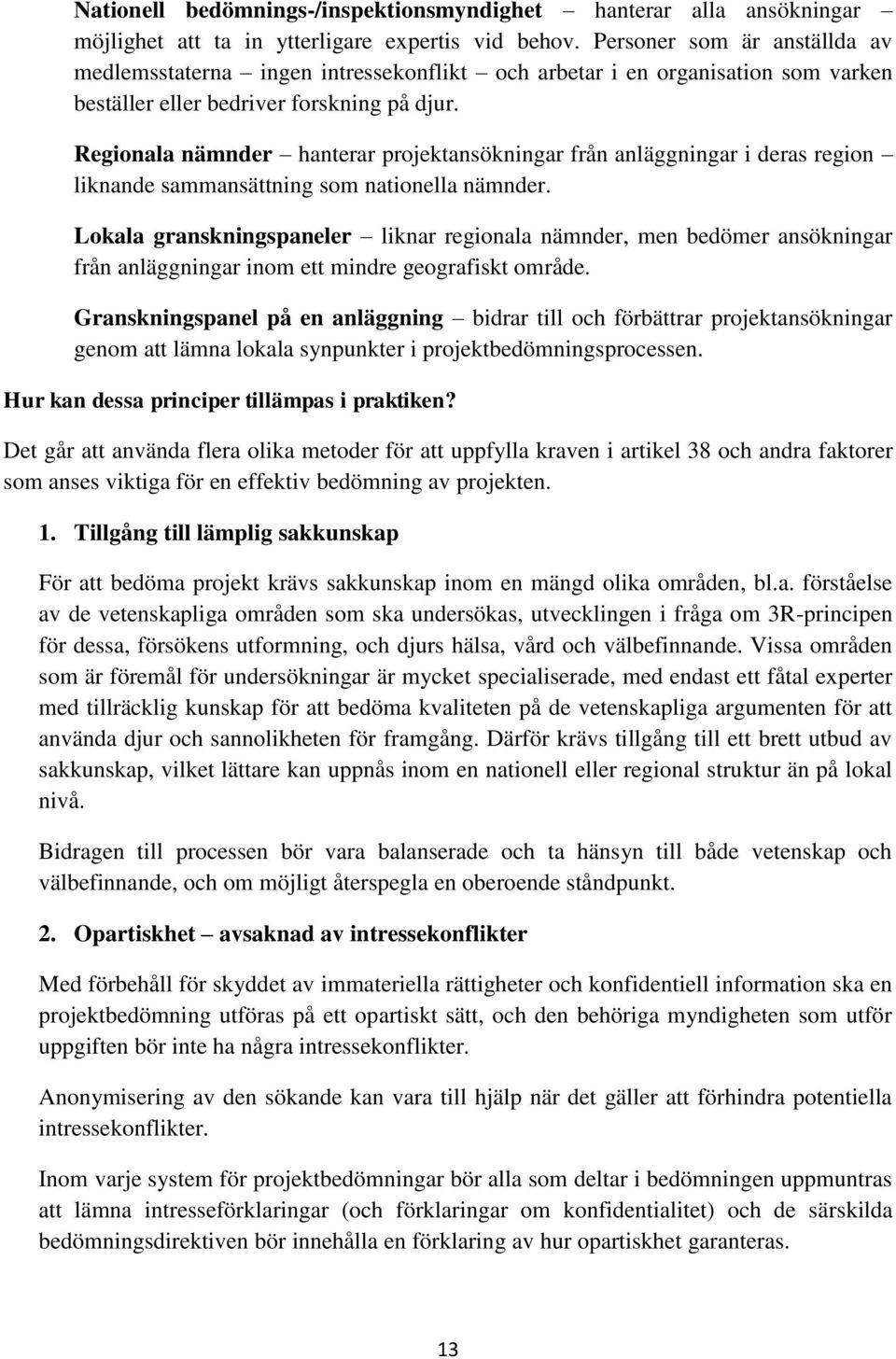 Regionala nämnder hanterar projektansökningar från anläggningar i deras region liknande sammansättning som nationella nämnder.