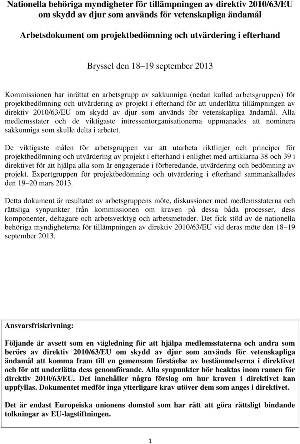 tillämpningen av direktiv 2010/63/EU om skydd av djur som används för vetenskapliga ändamål.