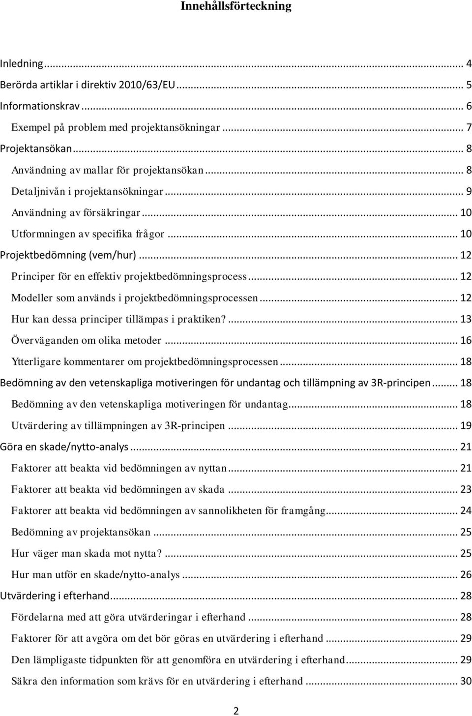 .. 12 Principer för en effektiv projektbedömningsprocess... 12 Modeller som används i projektbedömningsprocessen... 12 Hur kan dessa principer tillämpas i praktiken?... 13 Överväganden om olika metoder.