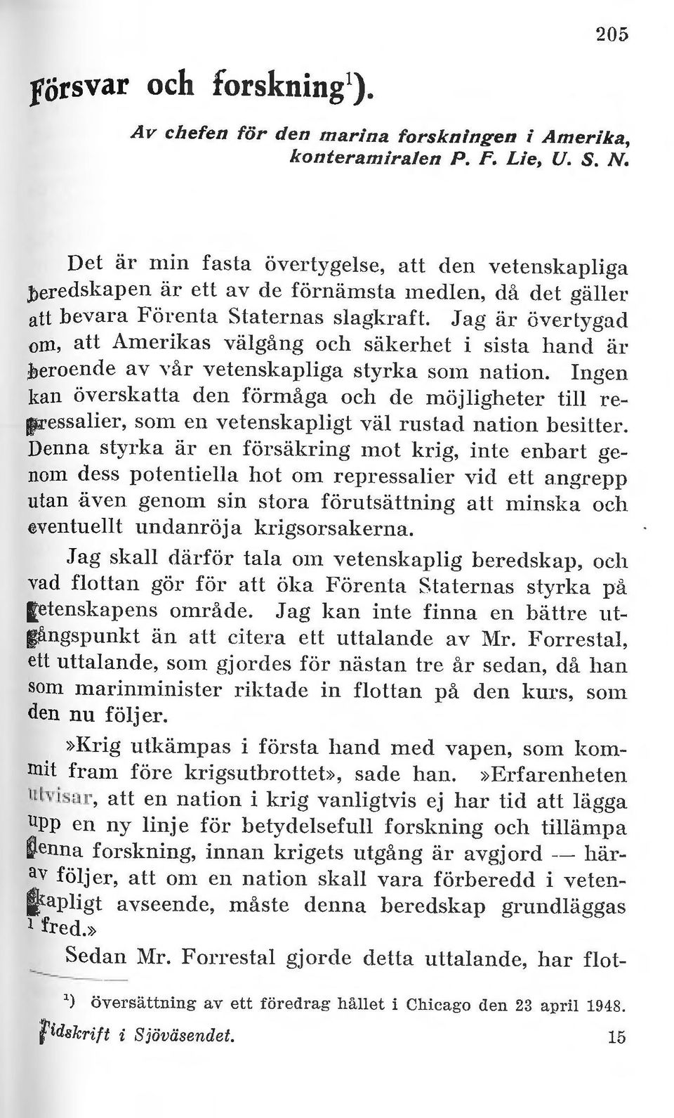 J ag är övertygad 0m, att Amerikas välgång och säkerhet i sista hand är beroende av Yår vetenskapliga styrka som nation.