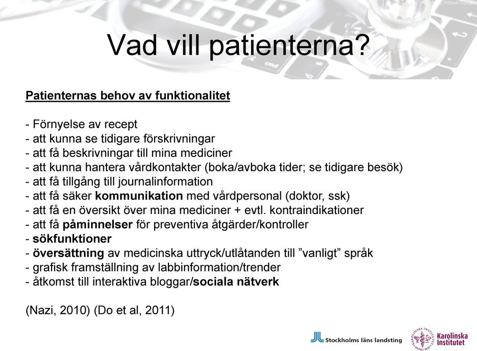 vårdkontakter (boka/avboka tider; se tidigare besök) - att få tillgång till journalinformation - att få säker kommunikation med vårdpersonal (doktor, ssk) - att få en