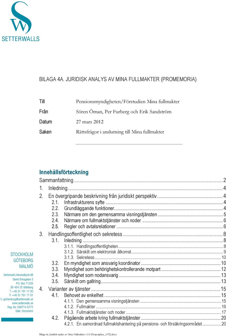 till Mina fullmakter Innehållsförteckning Sammanfattning... 2 1. Inledning... 4 2. En övergripande beskrivning från juridiskt perspektiv... 4 2.1. Infrastrukturens syfte... 4 2.2. Grundläggande funktioner.