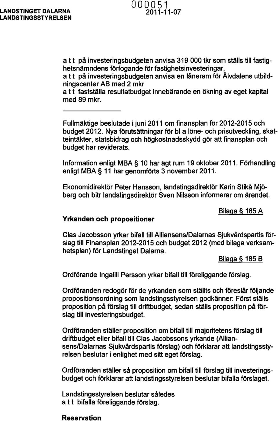 Fullmäktige beslutade i juni 2011 om finansplan för 2012-2015 och budget 2012.