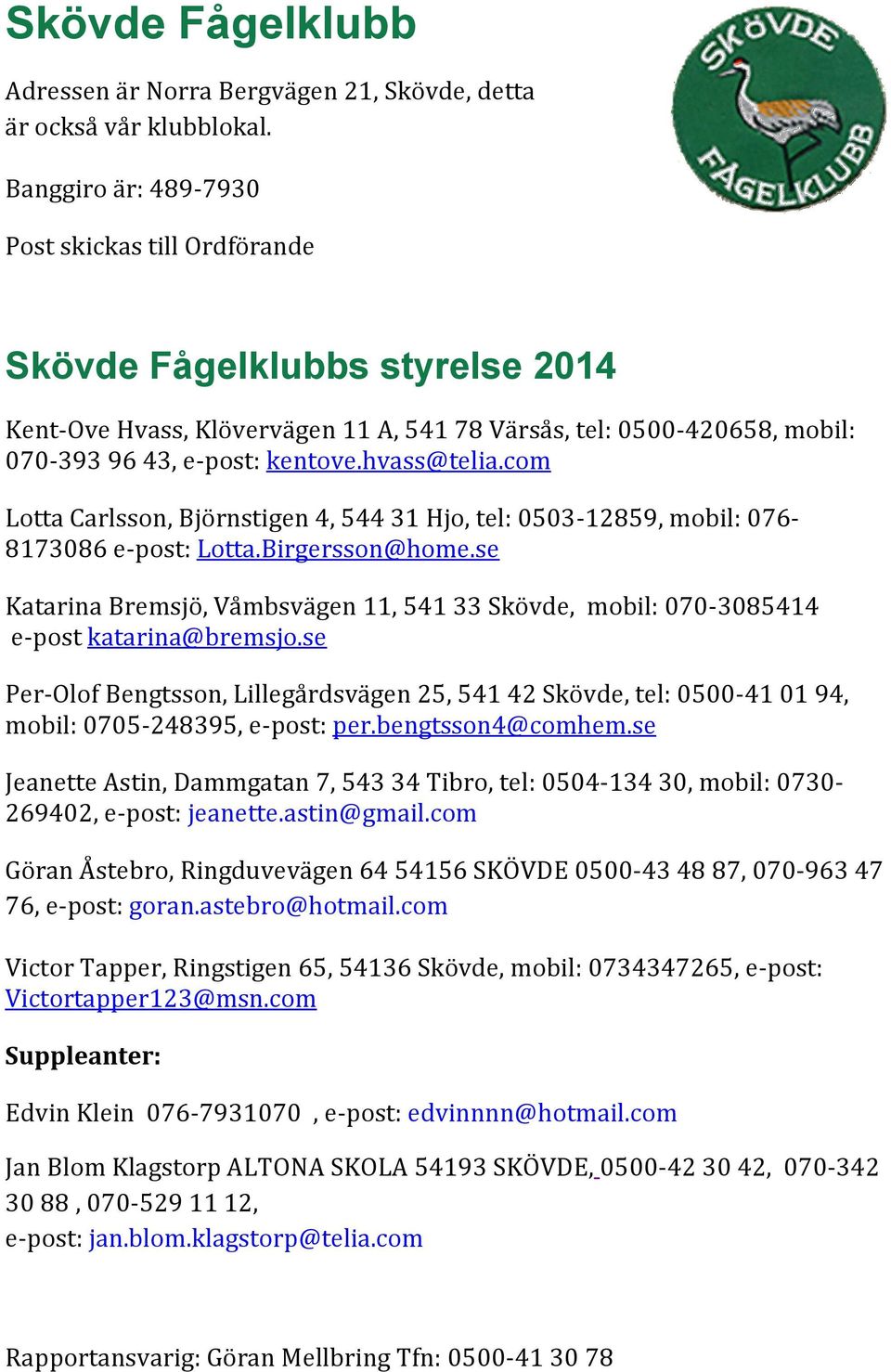 hvass@telia.com Lotta Carlsson, Björnstigen 4, 544 31 Hjo, tel: 0503-12859, mobil: 076-8173086 e-post: Lotta.Birgersson@home.