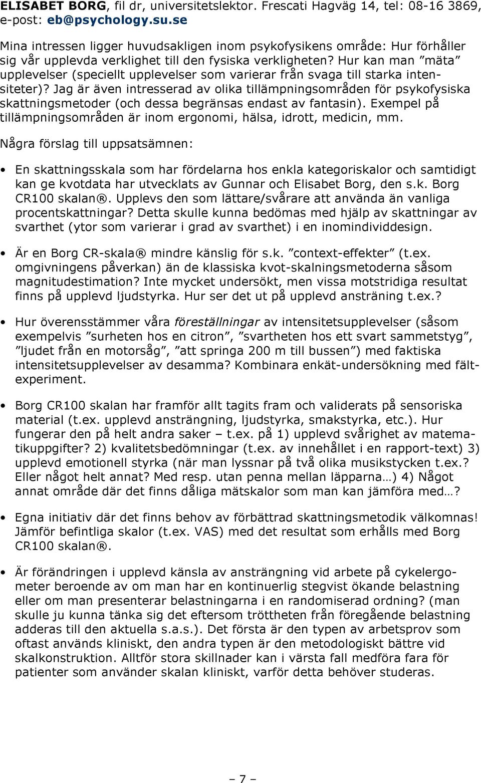 Hur kan man mäta upplevelser (speciellt upplevelser som varierar från svaga till starka intensiteter)?