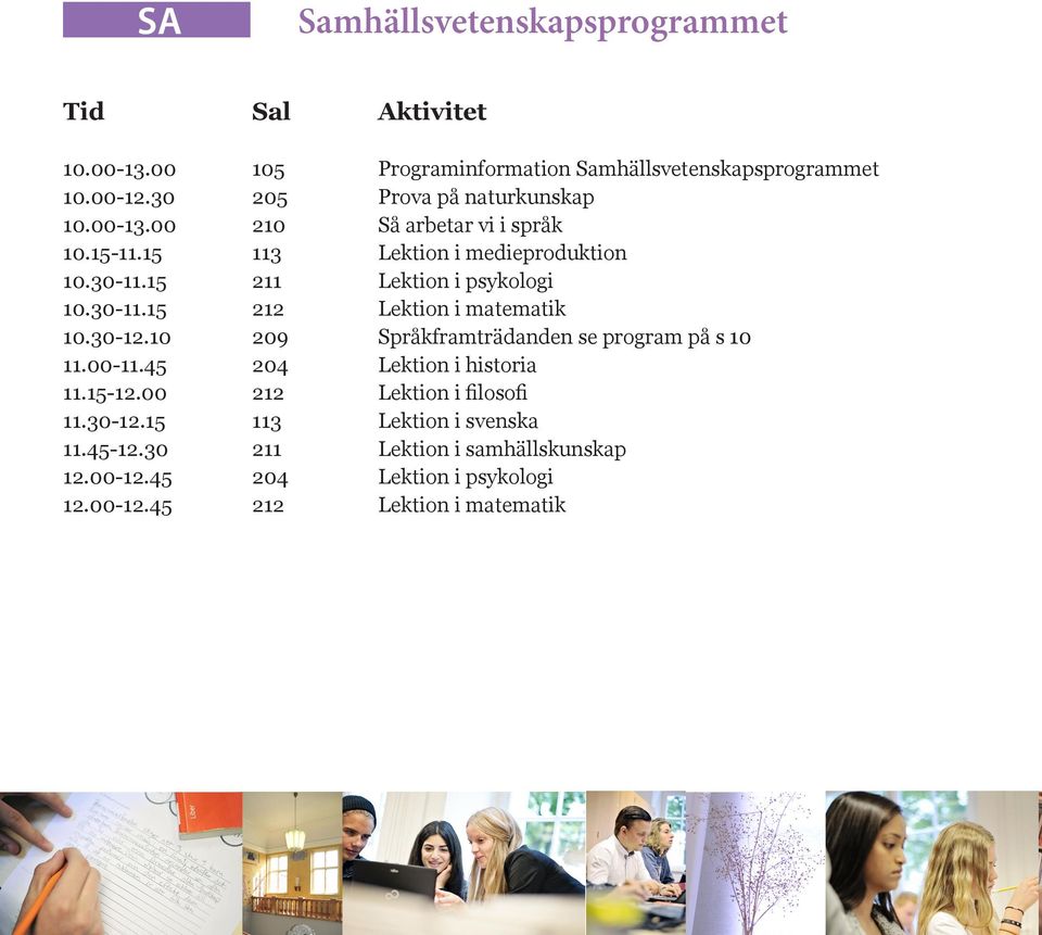 15 211 Lektion i psykologi 10.30-11.15 212 Lektion i matematik 10.30-12.10 209 Språkframträdanden se program på s 10 11.00-11.