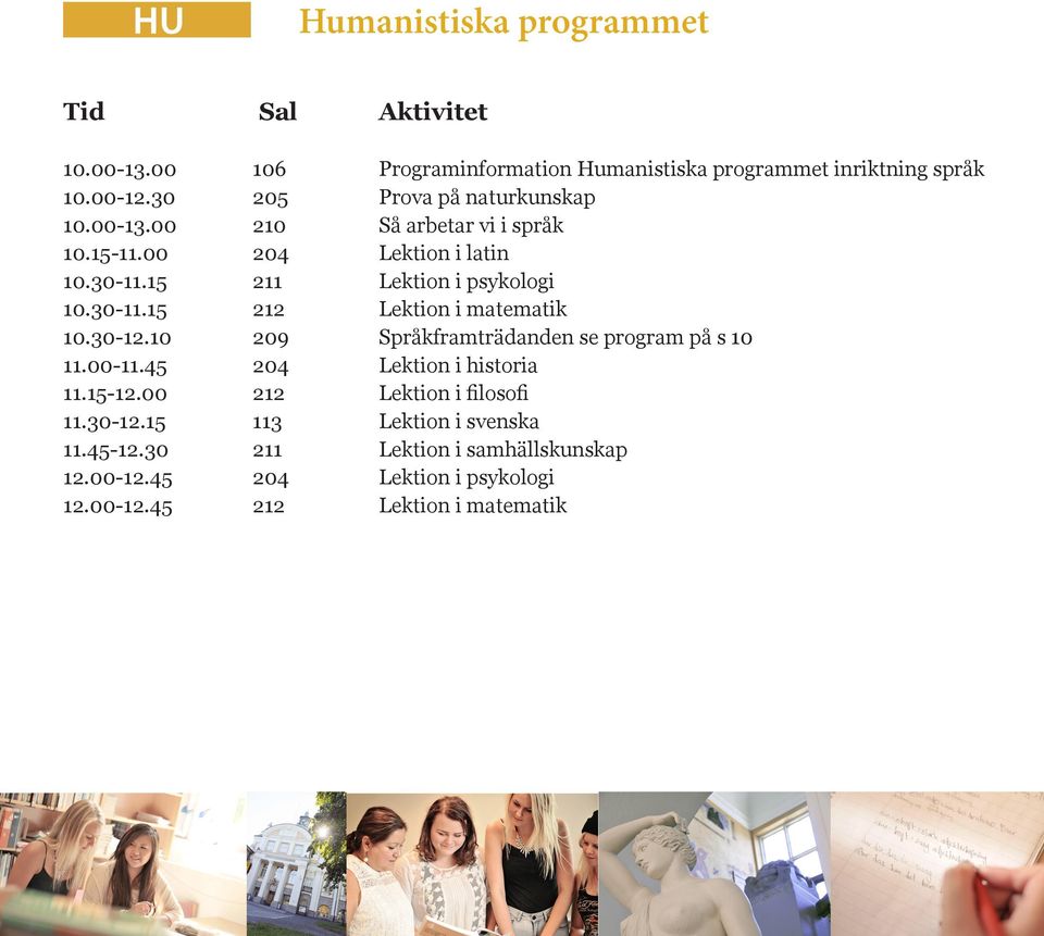 30-11.15 212 Lektion i matematik 10.30-12.10 209 Språkframträdanden se program på s 10 11.00-11.45 204 Lektion i historia 11.15-12.