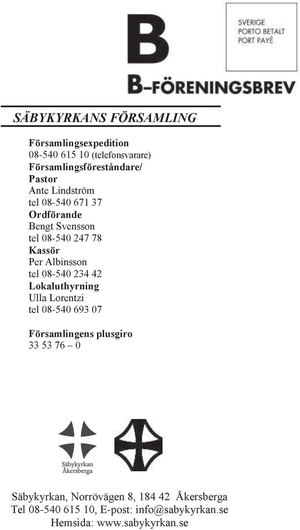 tel 08-540 234 42 Lokaluthyrning Ulla Lorentzi tel 08-540 693 07 Församlingens plusgiro 33 53 76 0