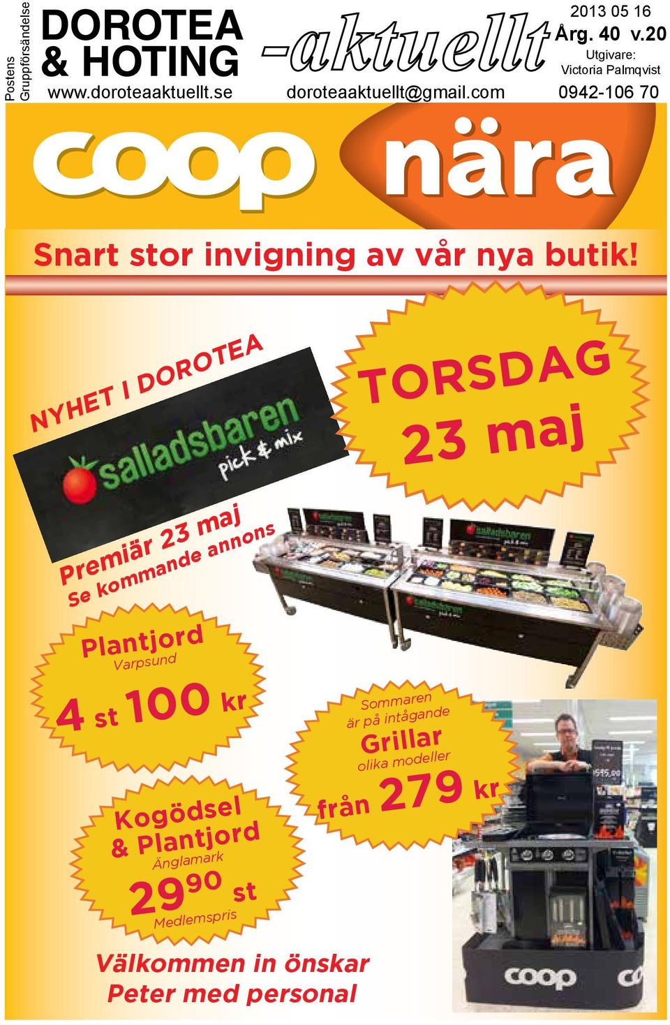 NYHET I DOROTEA Premiär 23 maj Se kommande annons Plantjord Varpsund 4 st 100 kr Kogödsel & Plantjord