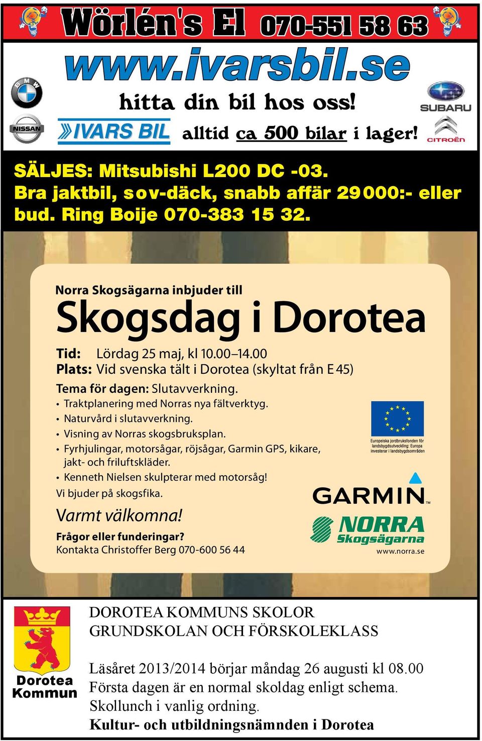 Fyrhjulingar, motorsågar, röjsågar, Garmin GPS, kikare, jakt- och friluftskläder. Kenneth Nielsen skulpterar med motorsåg! Vi bjuder på skogsfika. Varmt välkomna! Frågor eller funderingar?