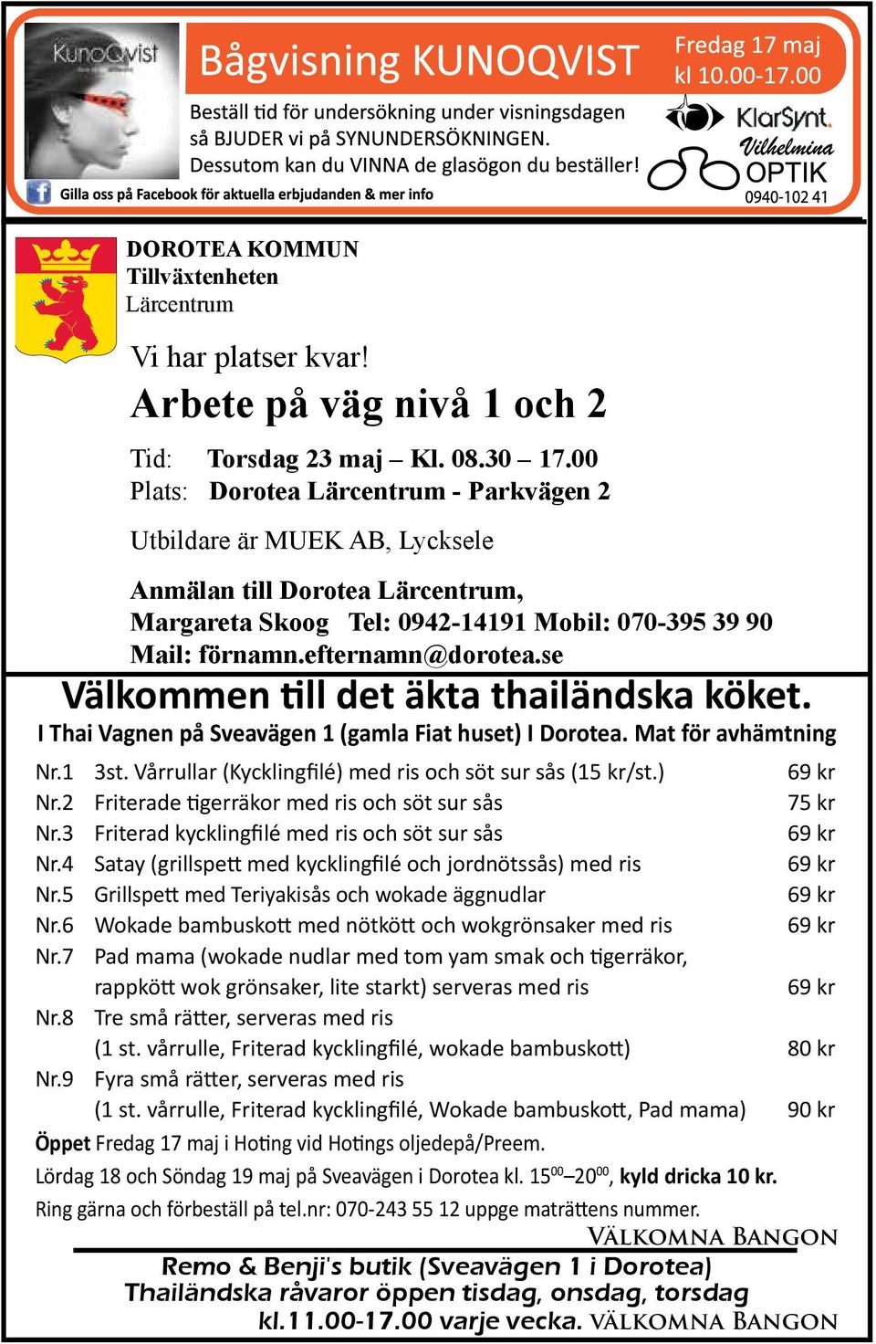 se Välkommen till det äkta thailändska köket. I Thai Vagnen på Sveavägen 1 (gamla Fiat huset) I Dorotea. Mat för avhämtning Nr.1 3st. Vårrullar (Kycklingfilé) med ris och söt sur sås (15 kr/st.