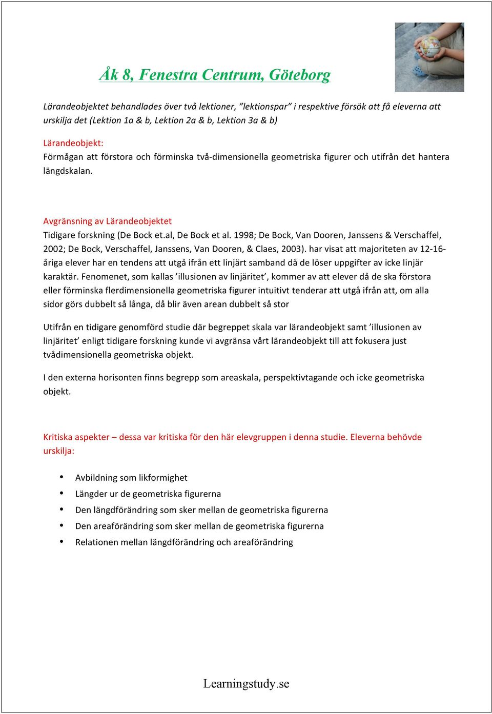 al, De Bock et al. 1998; De Bock, Van Dooren, Janssens & Verschaffel, 2002; De Bock, Verschaffel, Janssens, Van Dooren, & Claes, 2003).