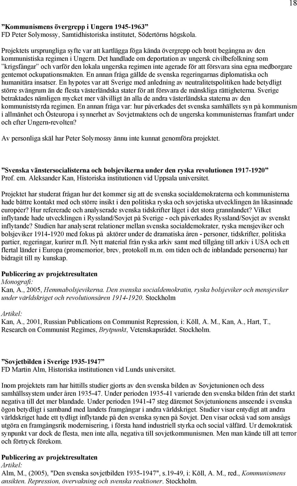 Det handlade om deportation av ungersk civilbefolkning som krigsfångar och varför den lokala ungerska regimen inte agerade för att försvara sina egna medborgare gentemot ockupationsmakten.