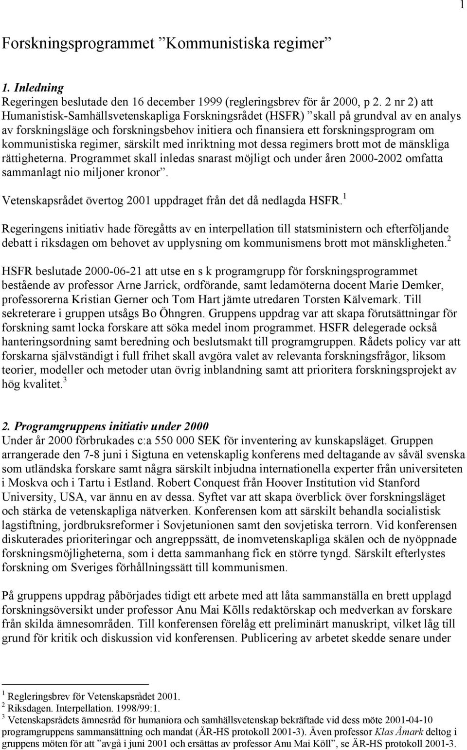 kommunistiska regimer, särskilt med inriktning mot dessa regimers brott mot de mänskliga rättigheterna.