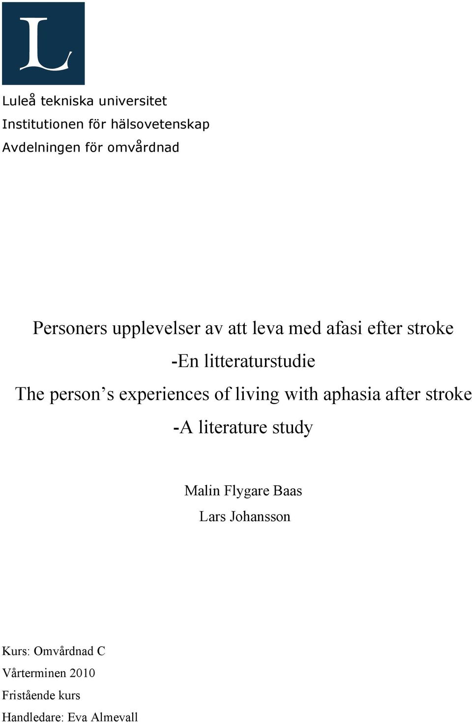 s experiences of living with aphasia after stroke -A literature study Malin Flygare Baas