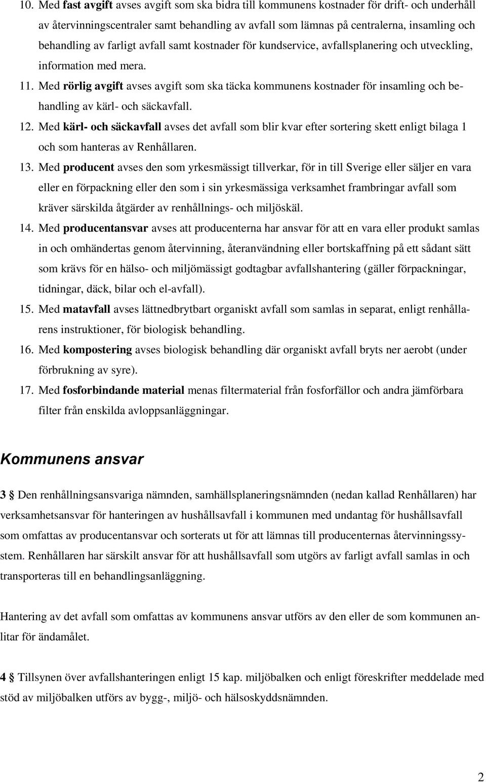 Med rörlig avgift avses avgift som ska täcka kommunens kostnader för insamling och behandling av kärl- och säckavfall. 12.