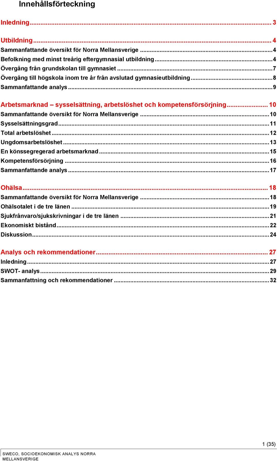 .. 9 Arbetsmarknad sysselsättning, arbetslöshet och kompetensförsörjning... 10 Sammanfattande översikt för Norra Mellansverige... 10 Sysselsättningsgrad... 11 Total arbetslöshet.