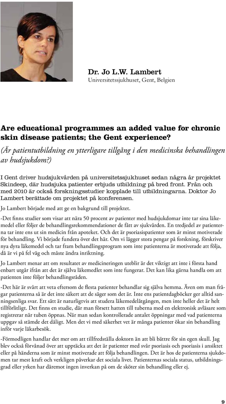 ) I Gent driver hudsjukvården på universitetssjukhuset sedan några år projektet Skindeep, där hudsjuka patienter erbjuds utbildning på bred front.