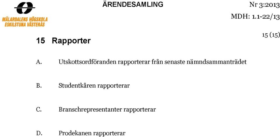 Utskottsordföranden rapporterar från senaste