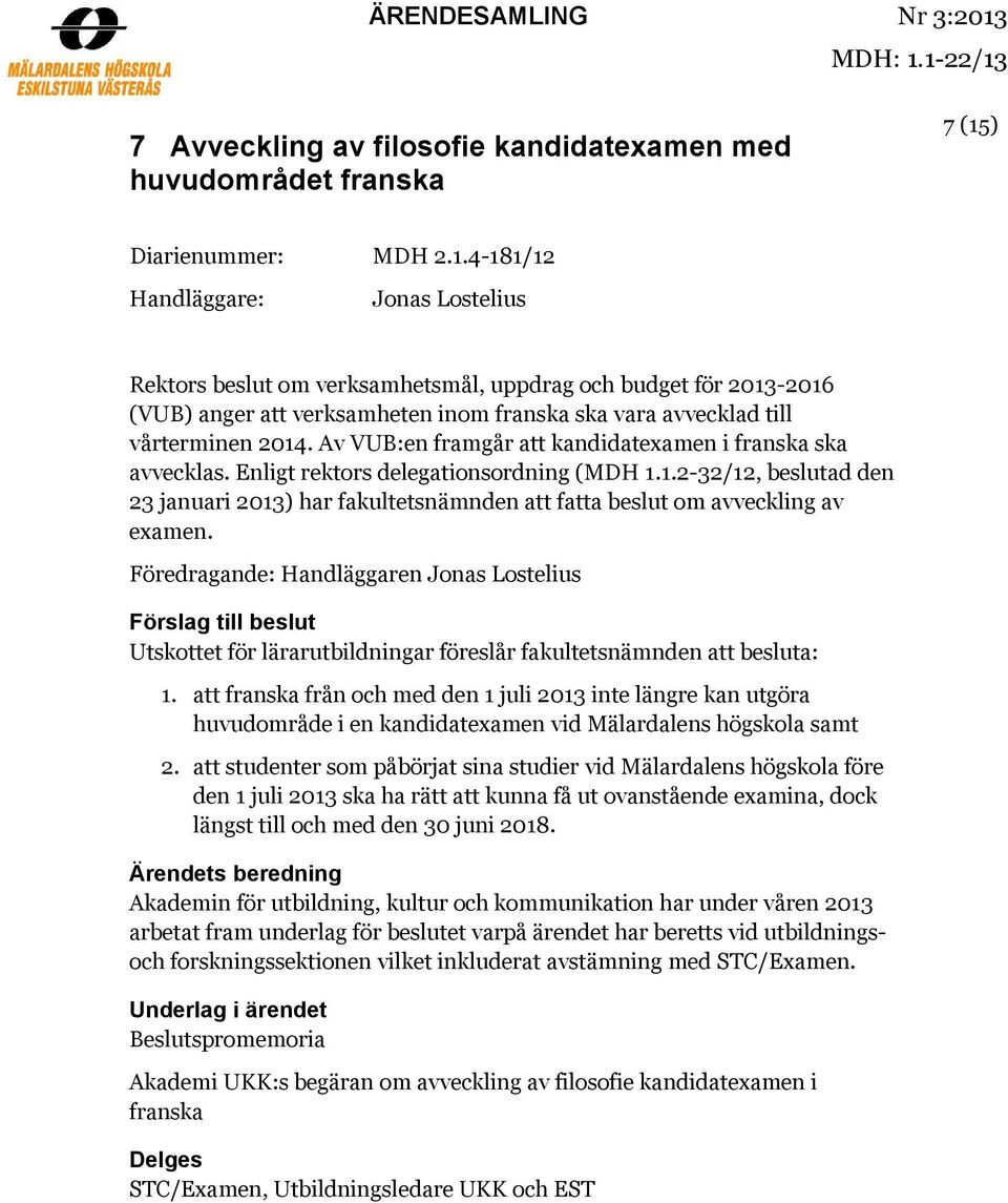 Av VUB:en framgår att kandidatexamen i franska ska avvecklas. Enligt rektors delegationsordning (MDH 1.