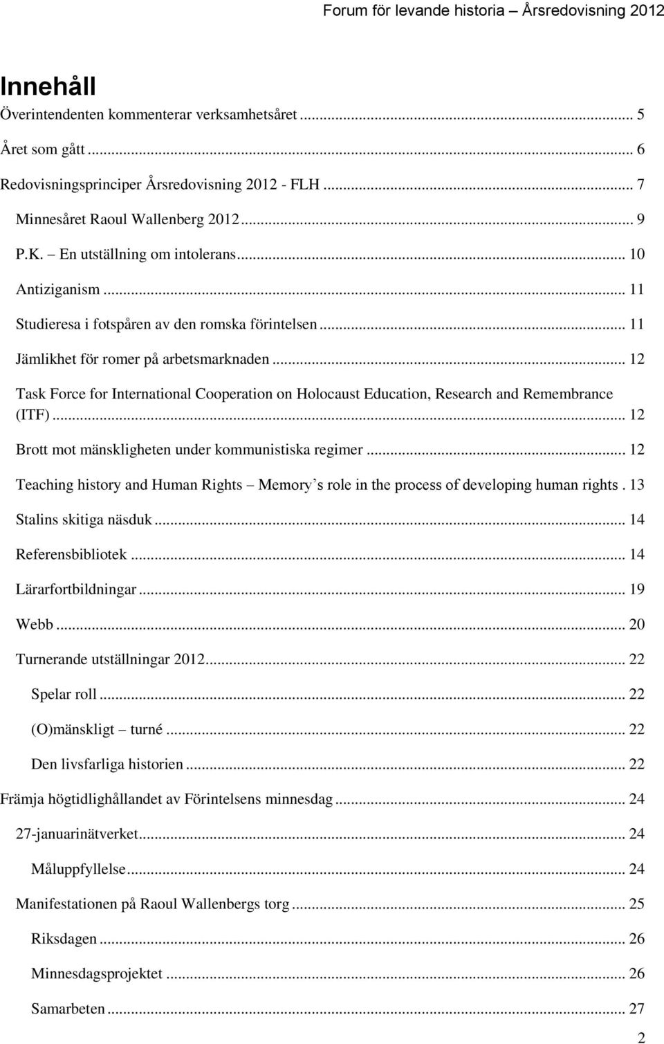 .. 12 Task Force for International Cooperation on Holocaust Education, Research and Remembrance (ITF)... 12 Brott mot mänskligheten under kommunistiska regimer.