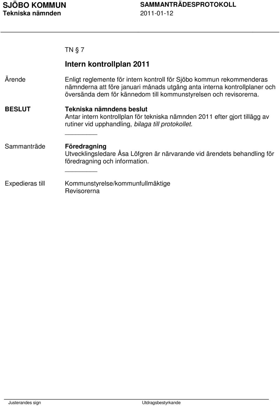 Antar intern kontrollplan för tekniska nämnden 2011 efter gjort tillägg av rutiner vid upphandling, bilaga till protokollet.