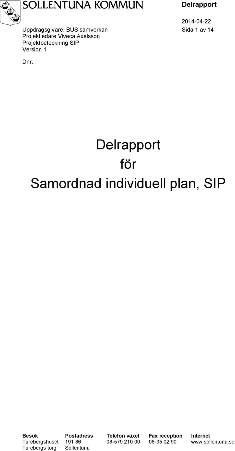 SIP Besök Postadress Telefon växel Fax reception Internet Turebergshuset