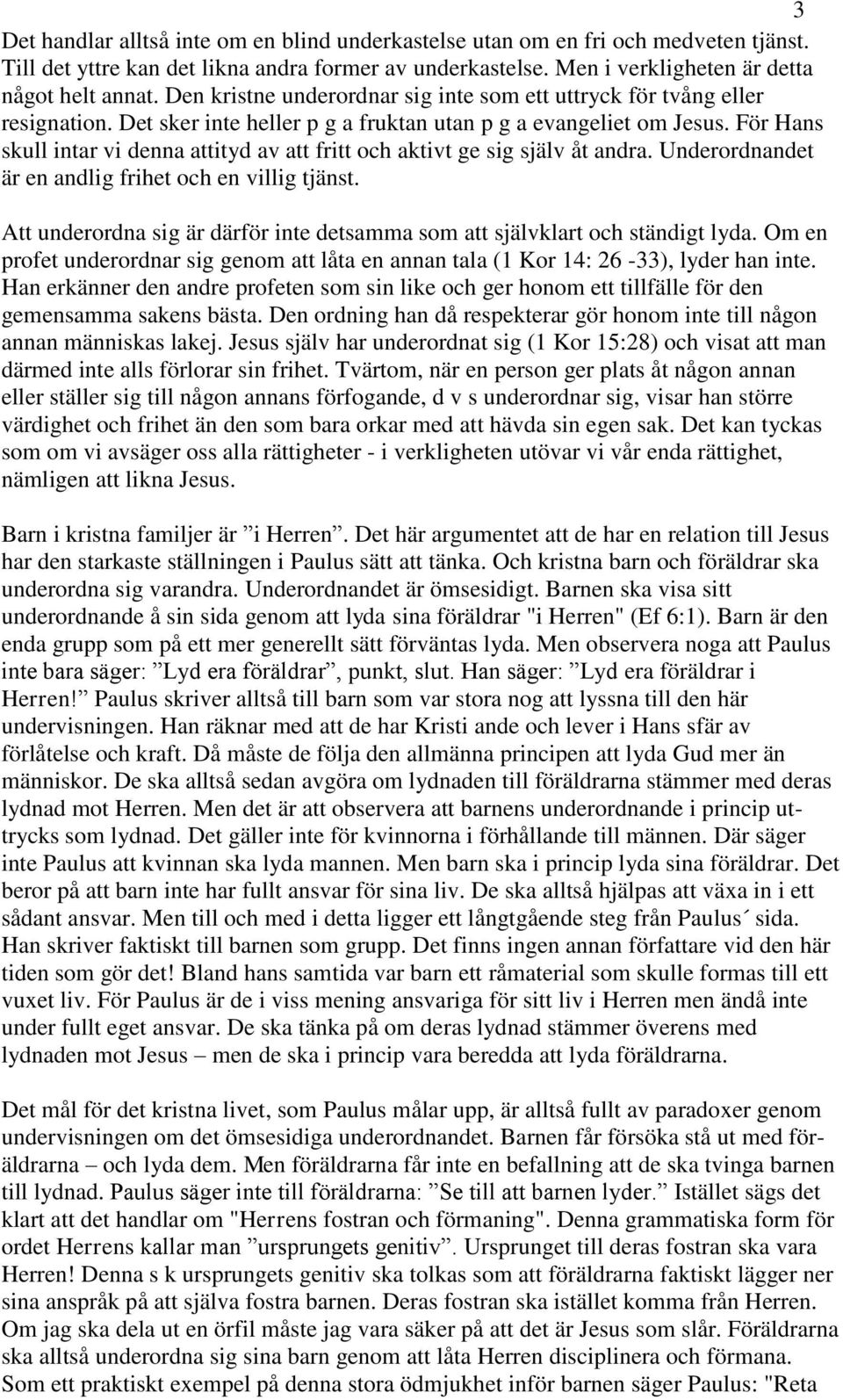 För Hans skull intar vi denna attityd av att fritt och aktivt ge sig själv åt andra. Underordnandet är en andlig frihet och en villig tjänst.