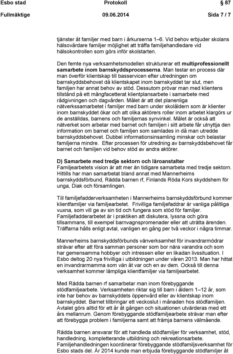 Den femte nya verksamhetsmodellen strukturerar ett multiprofessionellt samarbete inom barnskyddsprocesserna.