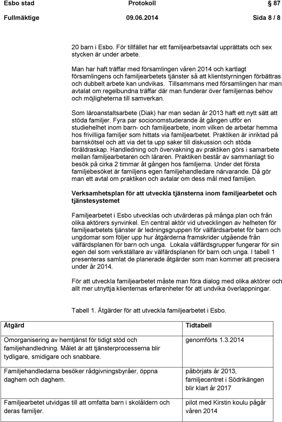 Tillsammans med församlingen har man avtalat om regelbundna träffar där man funderar över familjernas behov och möjligheterna till samverkan.