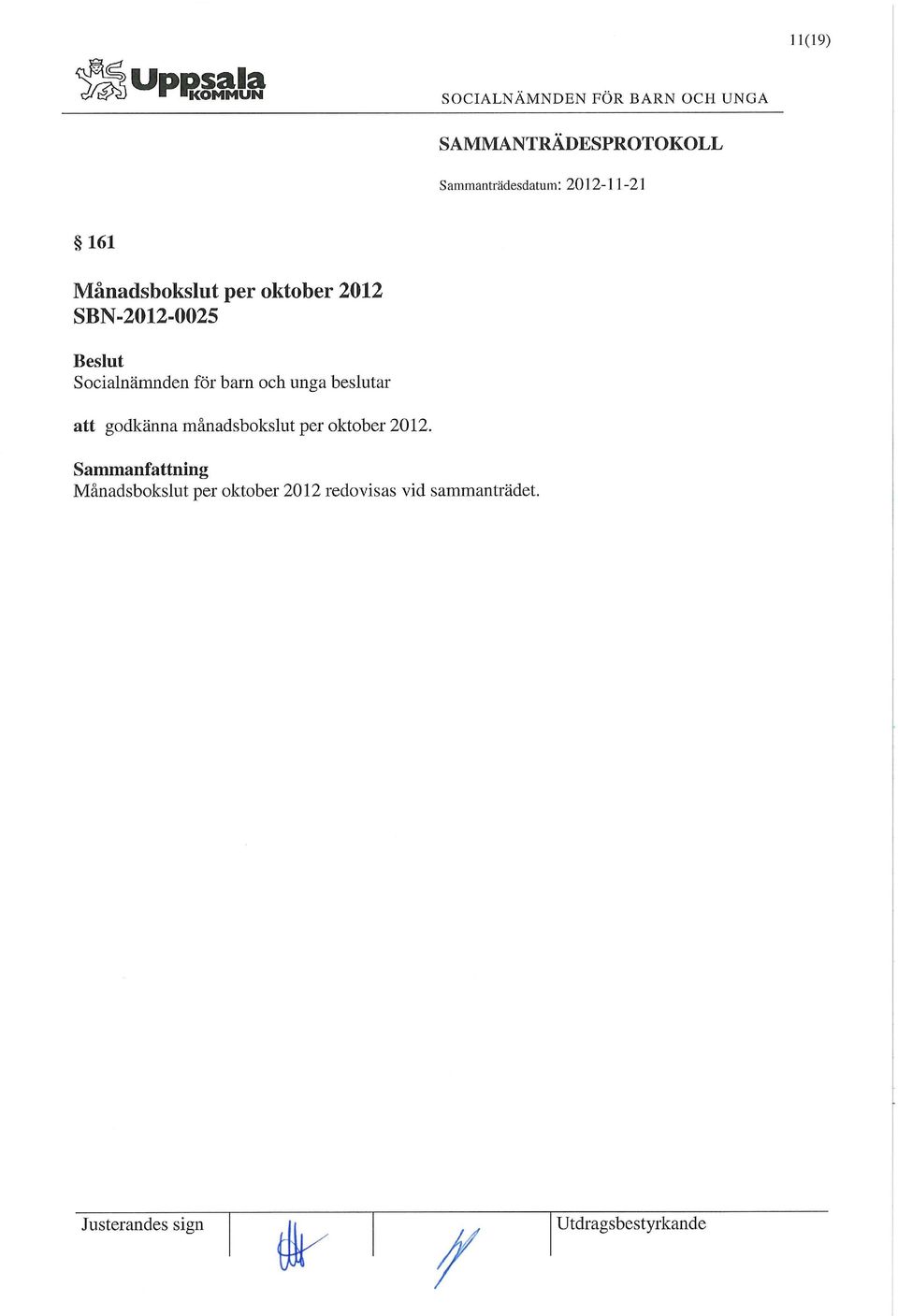 godkänna månadsbokslut per oktober 2012.