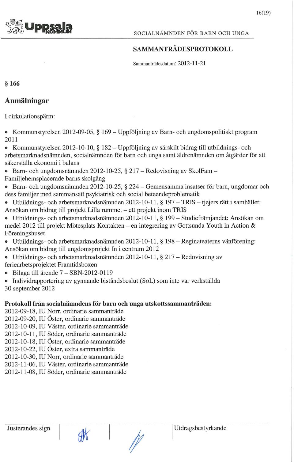 av SkolFam - Familjehemsplacerade barns skolgång Barn- och ungdomsnämnden 2012-10-25, 224 - Gemensamma insatser för barn, ungdomar och dess familjer med sammansatt psykiatrisk och social