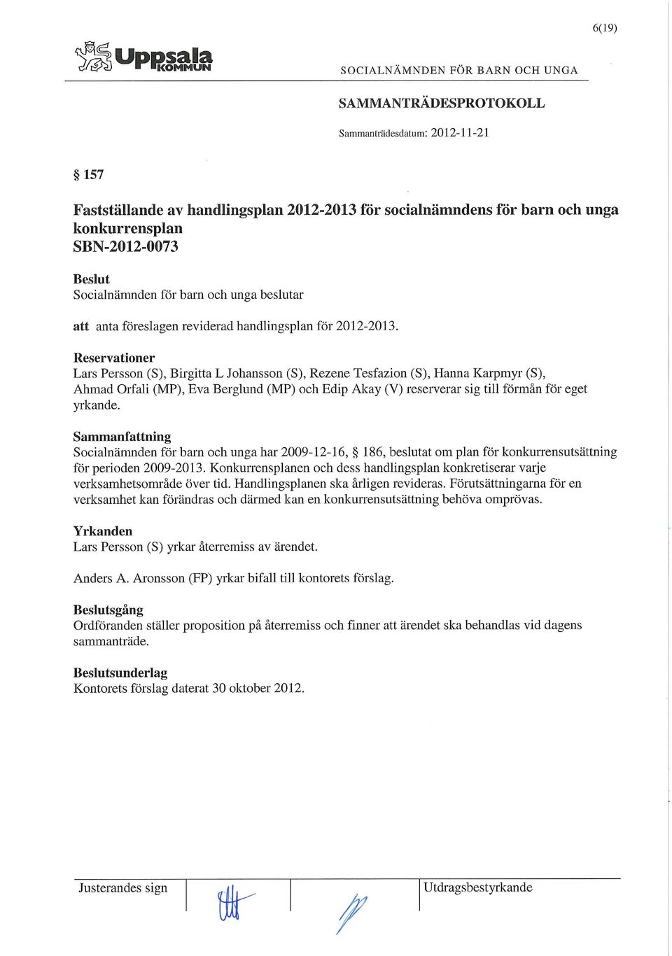 Sammanfattning Socialnämnden för barn och unga har 2009-12-16, 186, beslutat om plan för konkurrensutsättning för perioden 2009-2013.