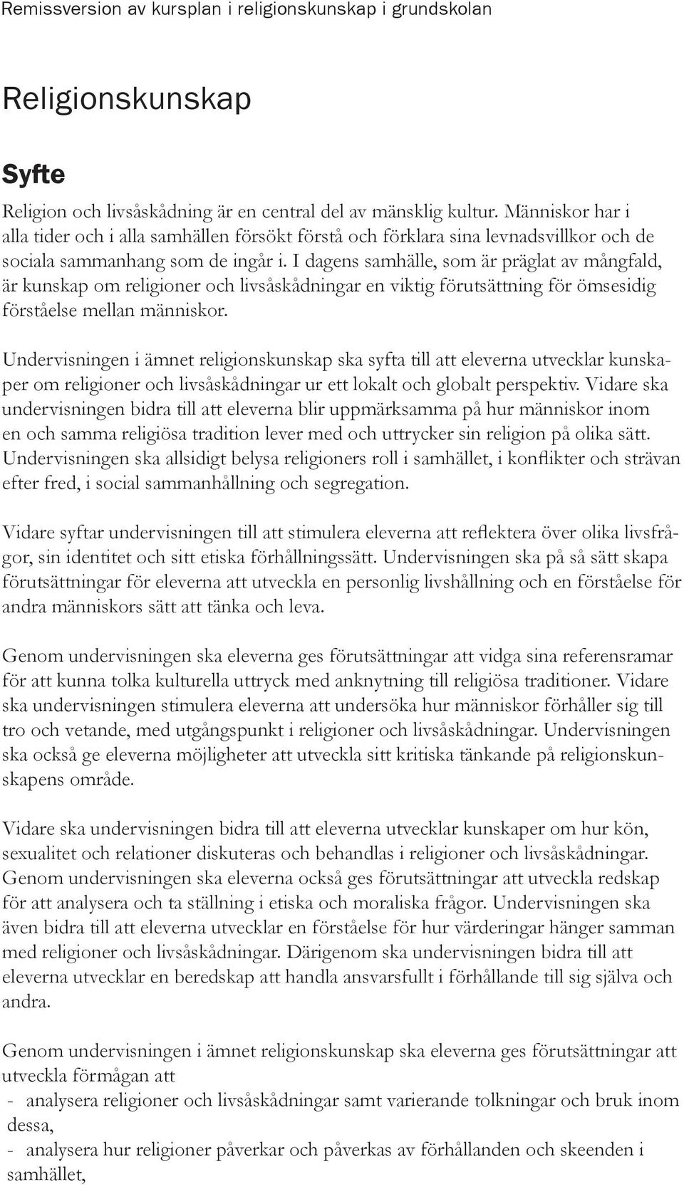 I dagens samhälle, som är präglat av mångfald, är kunskap om religioner och livsåskådningar en viktig förutsättning för ömsesidig förståelse mellan människor.