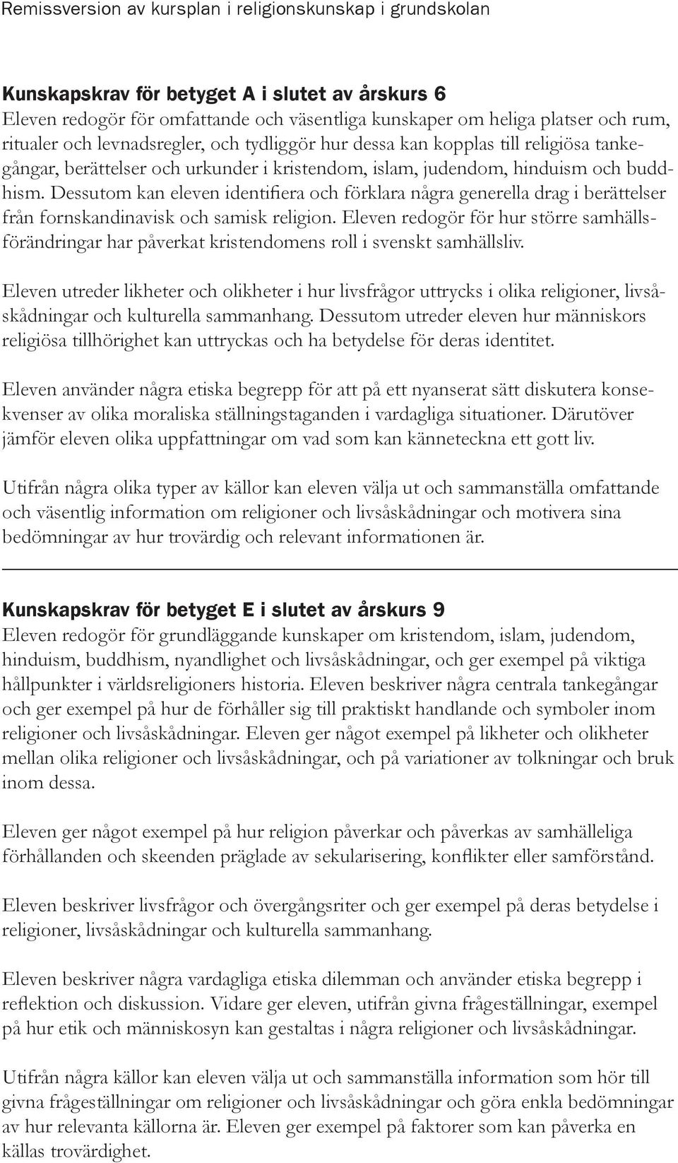 Dessutom kan eleven identifiera och förklara några generella drag i berättelser från fornskandinavisk och samisk religion.