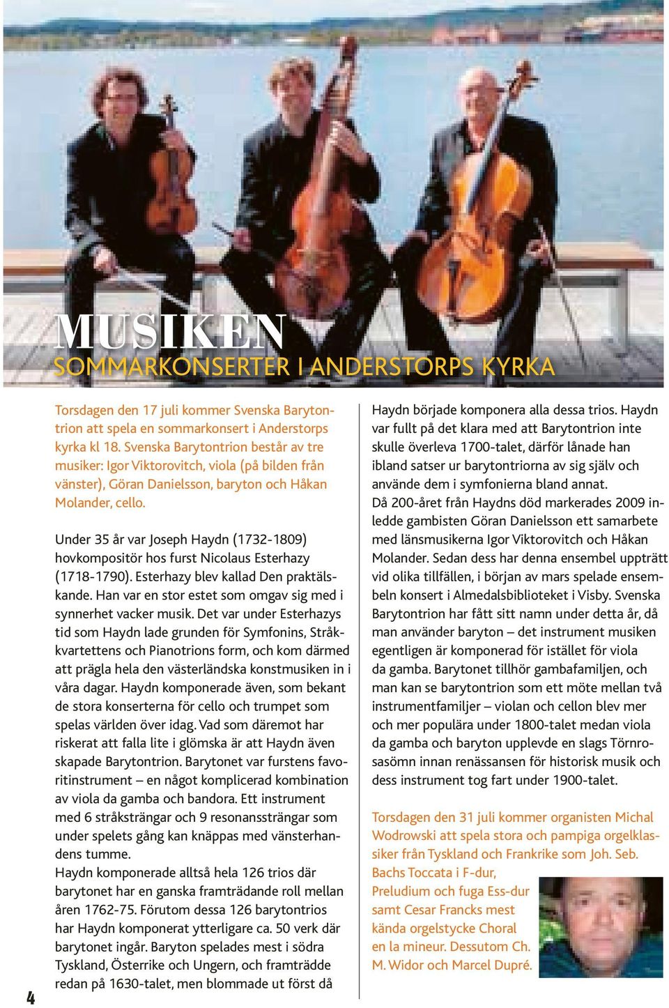 4 Under 35 år var Joseph Haydn (1732-1809) hovkompositör hos furst Nicolaus Esterhazy (1718-1790). Esterhazy blev kallad Den praktälskande.
