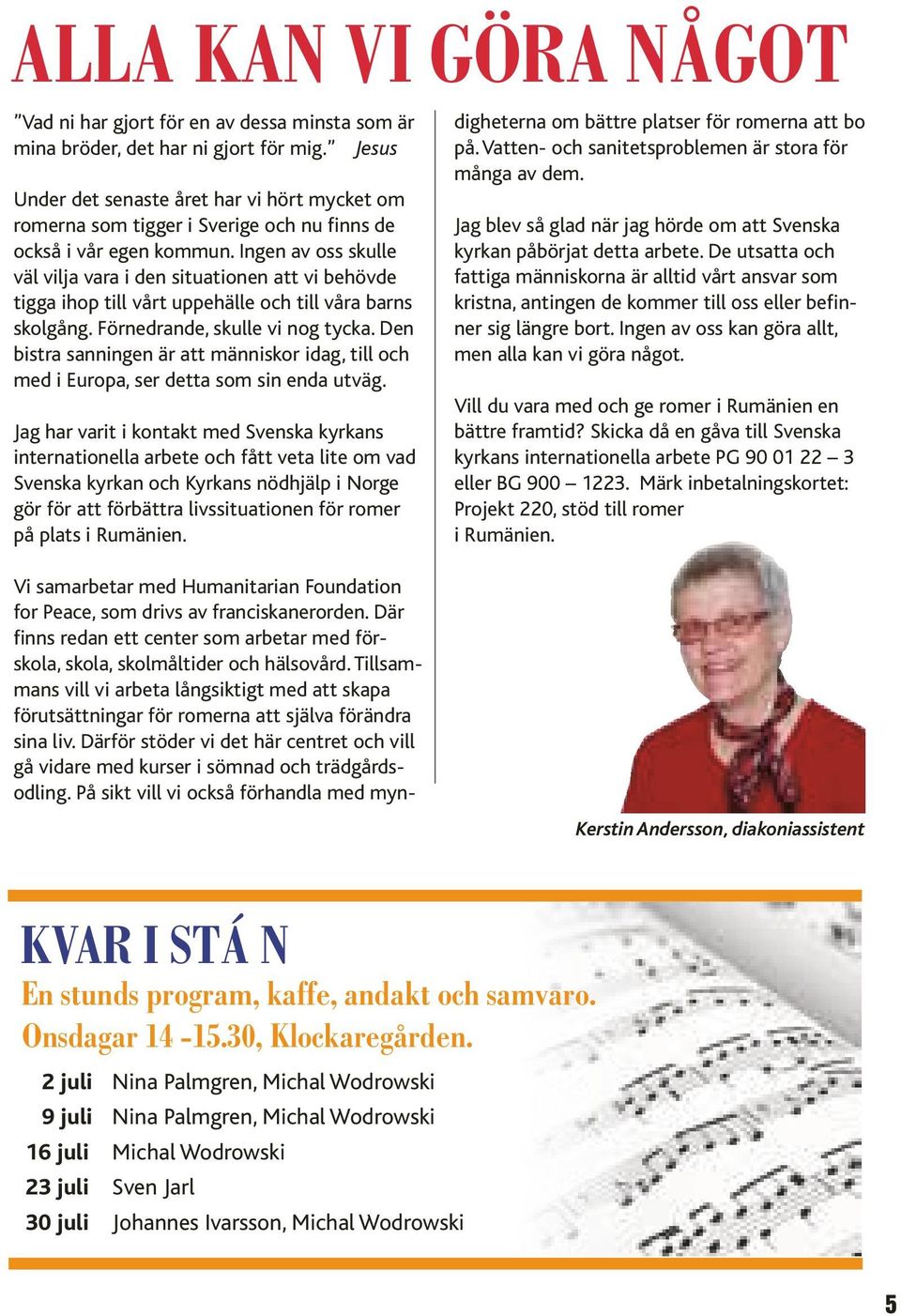 Ingen av oss skulle väl vilja vara i den situationen att vi behövde tigga ihop till vårt uppehälle och till våra barns skolgång. Förnedrande, skulle vi nog tycka.