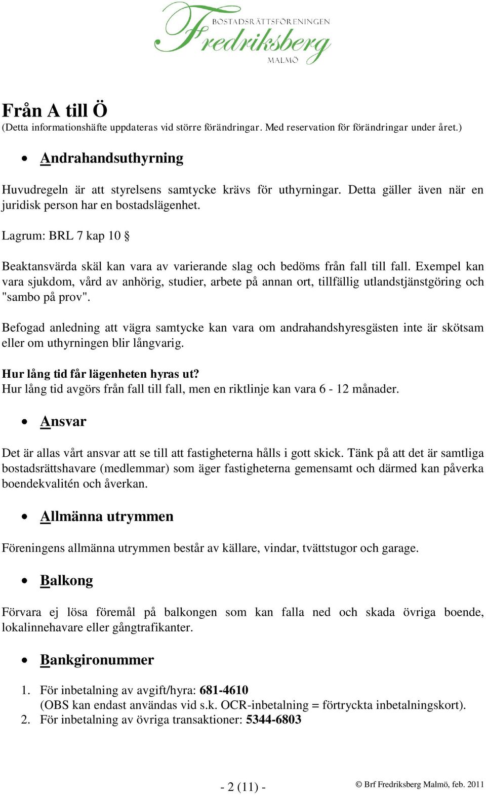 Lagrum: BRL 7 kap 10 Beaktansvärda skäl kan vara av varierande slag och bedöms från fall till fall.