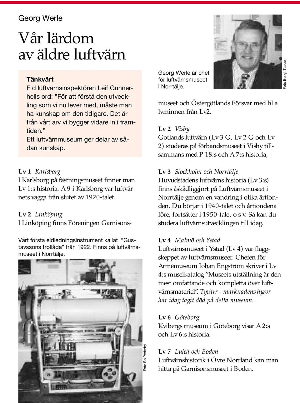 A 9 i Karlsborg var luftvärnets vagga från slutet av 1920-talet. Georg Werle är chef för luftvärnsmuseet i Norrtälje.