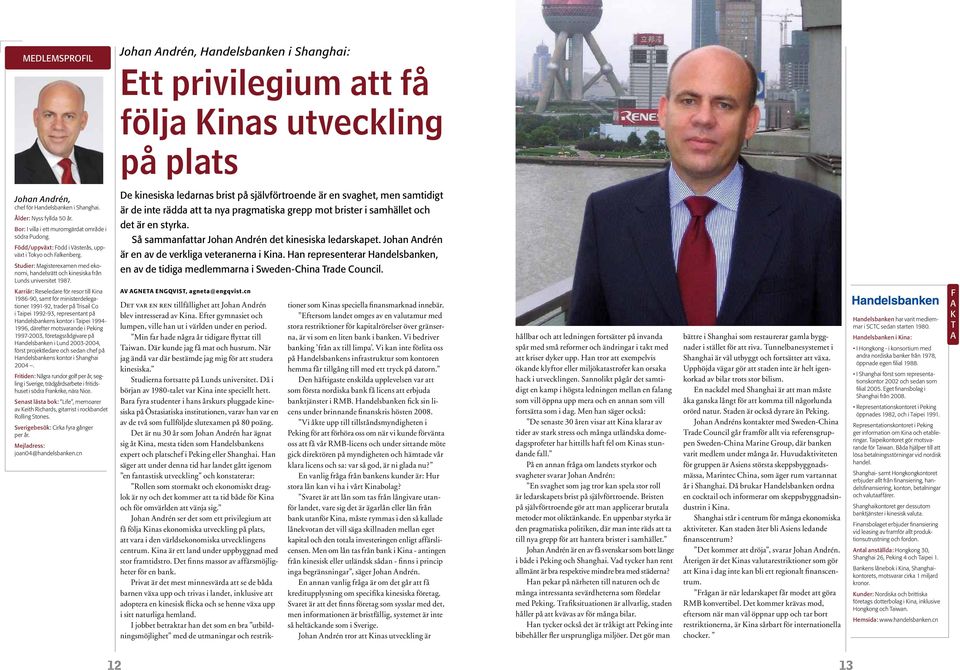 Krriär: Reseledre för resor till Kin 1986-90, smt för ministerdelegtioner 1991-92, trder på Trisil Co i Tipei 1992-93, representnt på Hndelsbnkens kontor i Tipei 1994-1996, därefter motsvrnde i