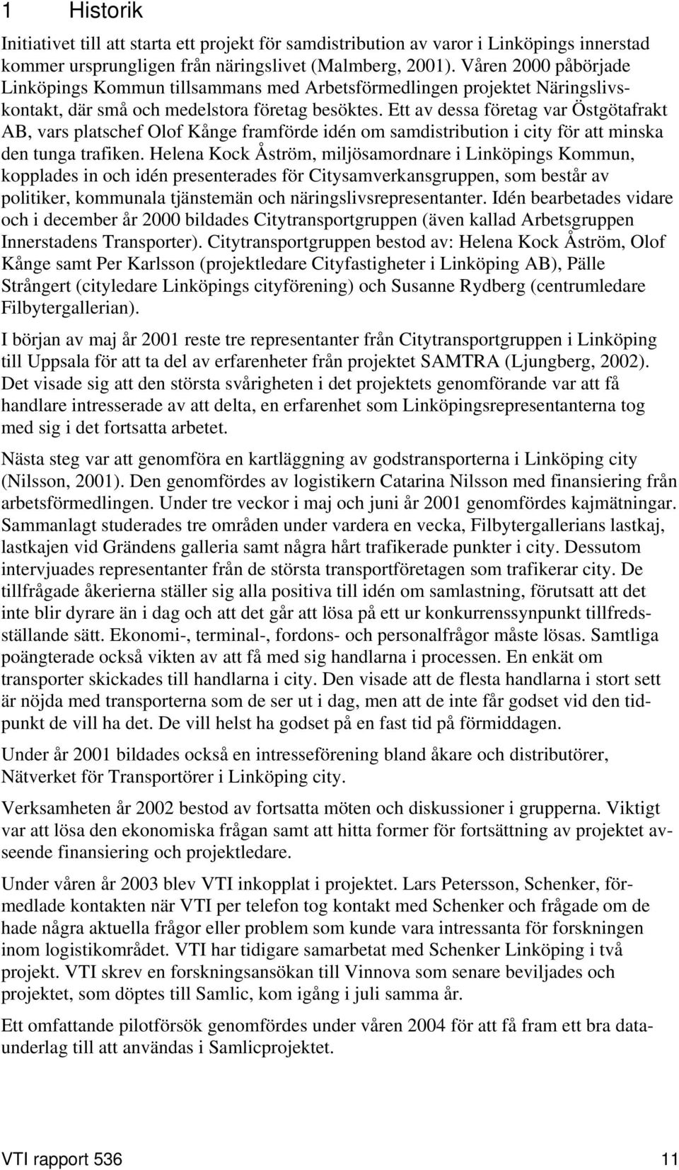 Ett av dessa företag var Östgötafrakt AB, vars platschef Olof Kånge framförde idén om samdistribution i city för att minska den tunga trafiken.