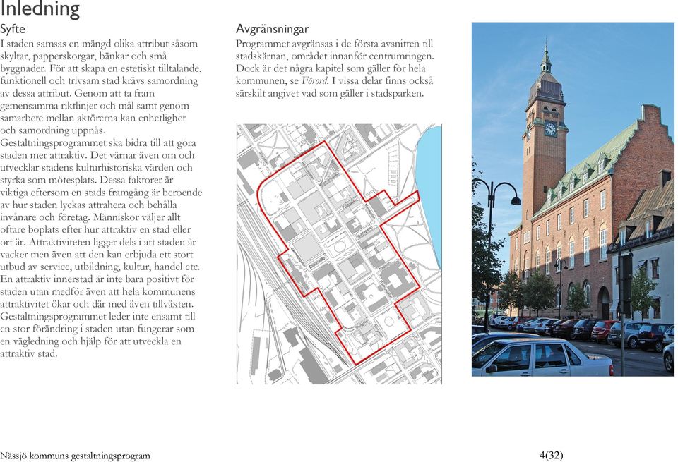 Genom att ta fram gemensamma riktlinjer och mål samt genom samarbete mellan aktörerna kan enhetlighet och samordning uppnås. Gestaltningsprogrammet ska bidra till att göra staden mer attraktiv.